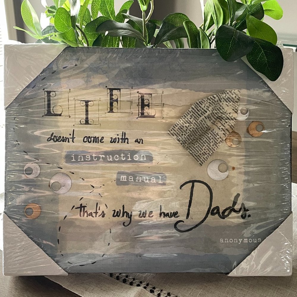 LIFE doesn’t come with an instruction manual that’s why we have Dads plaque